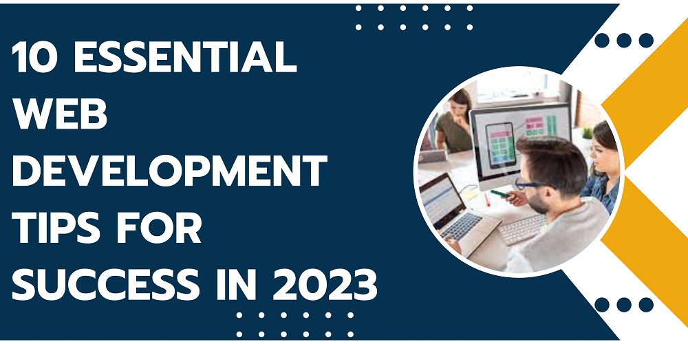 10 Essential Web Development Tips for Success in 2023