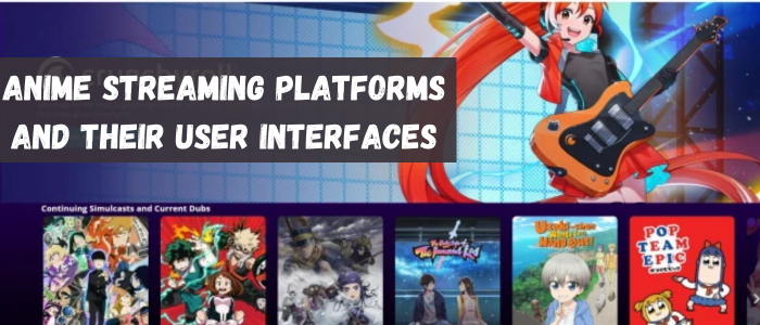 Anime Streaming Platforms And Their User Interfaces.